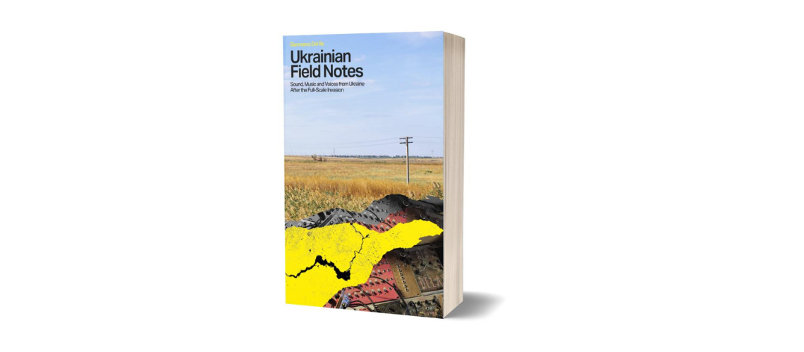 Presentation of the book “Ukrainian Field Notes: Sound, Music & Voices From Ukraine After the Full-Scale Invasion”